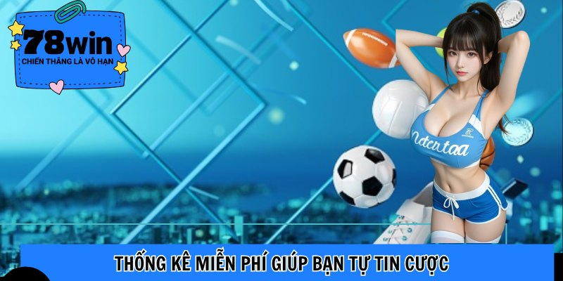 Thống kê miễn phí giúp bạn tự tin cược